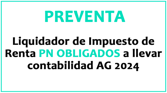 A. PREVENTA - Liquidador de Impuesto de renta PN OBLIGADAS a llevar contabilidad AG 2024